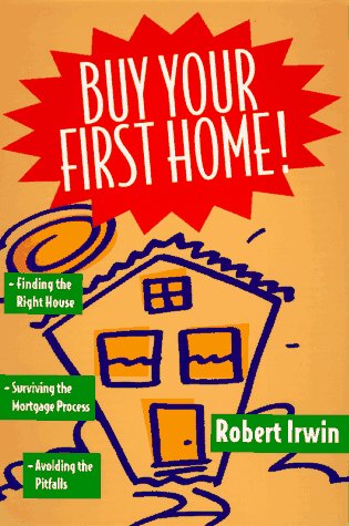 Buy Your First Home!/Finding The Right House, Surviving The Mortgage Process, Avoiding The Pitfalls #TOP13