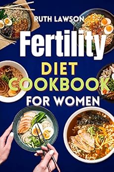 Fertility diet cookbook for women: Awakening your fertility through a quick and easy recipe for taking charge of your health