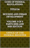  CODE OF FEDERAL REGULATIONS TITLE 24 HOUSING AND URBAN DEVELOPMENT VOLUME 5 OF 5 PARTS 2002-4199 2025 EDITION (English Edition)