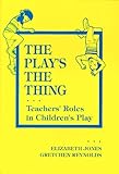 The Play's the Thing: Teachers' Roles in Children's Play (Early Childhood Education Series (Teachers College Pr)) (Early Childhood Education (Teacher's College Pr))
