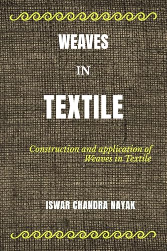 WEAVES IN TEXTILE: Construction and Applications of Weaves in Textile