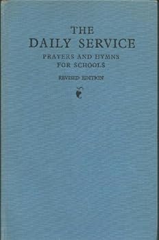 The Daily Service. Prayers and Hymns for Schools. (Revised edition.) Editors: Prayers, G. W. Briggs ... Hymns, Percy Dearmer, Ralph Vaughan Williams, Martin Shaw, G. W. Briggs
