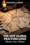 THE NEW GLOBAL FAULT LINES Ukraine, Iran, Taiwan: Understanding the Tensions Reshaping Our World