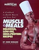 Muscle Meals: Delicious, low-fat, high-protein recipes [A Cookbook to Build Muscle and Lose Fat!]