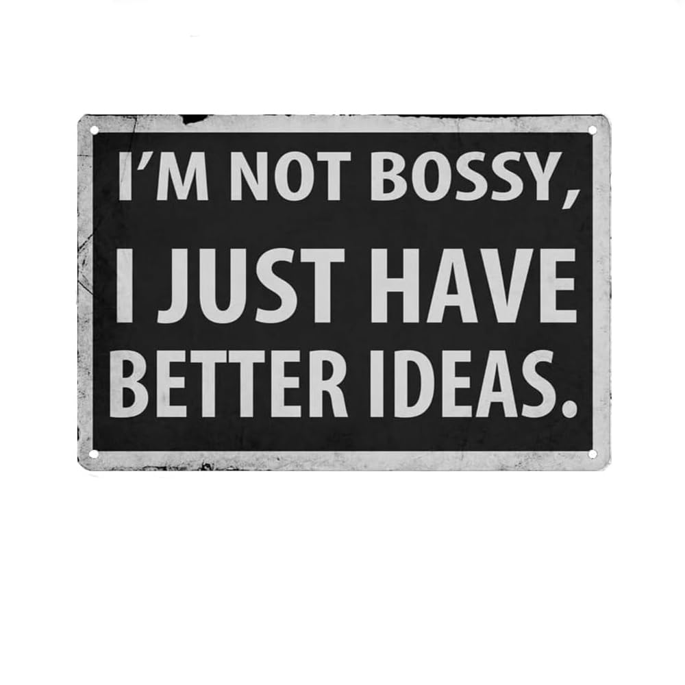 I'm Not Bossy I Just Have Better Ideas Sign Metal Tin Sign, Funny Sarcastic Poster for Home Office Restaurants Bedroom Cafes Bars Pub Man Cave Wall Decor Plaque Sign 12x8 Inch