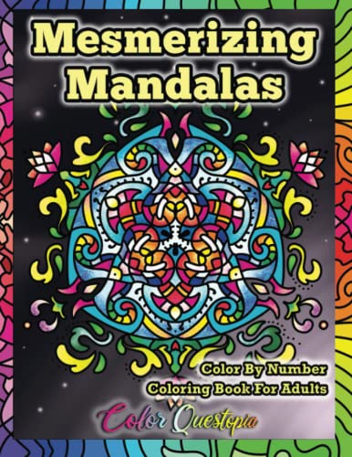 Mesmerizing Mandalas Color By Number Coloring Book For Adults: Numbered For Relaxation, Meditation, and Anxiety Relief (Color By Number For Adults)