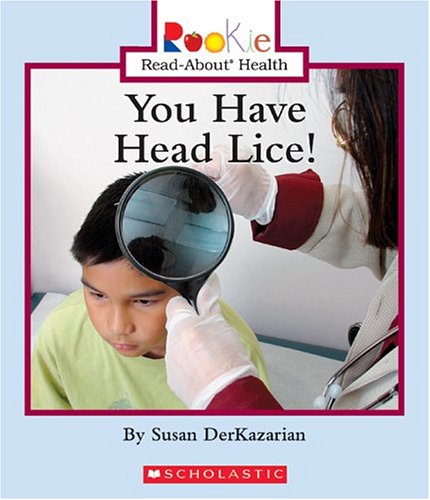 You Have Head Lice! (Rookie Read-About Health) You Have Head Lice! (Rookie Read-About Health)