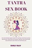 Tantra Sex Book : The Beginners Basic Guide to Tantric sex For Couples And Self Pleasure Discover Different Tantric Sex Positions. For Intimacy And spice up your sex life. (English Edition)