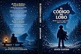  EL CÓDIGO DEL LOBO: Una historia sobre el niño que sobrevivió al invierno sin dejar de amar (Spanish Edition)
