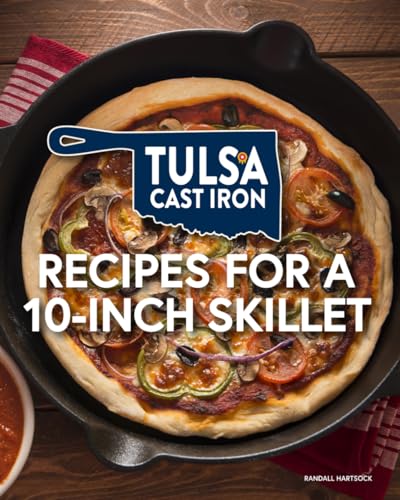 Tulsa Cast Iron's Recipes for a 10-Inch Skillet