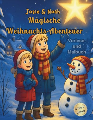 Josie & Noah- Magische Weihnachts-Abenteuer, Vorlese- und Malbuch für Kinder 4-9 Jahre: Magische Weihnachtszeit für Kinder - liebevoll gestaltetes ... jeden Tag / jedes Türchen ein neues Abenteuer