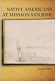 Native Americans at Mission San Jose (Ballena Press Anthropological Papers)
