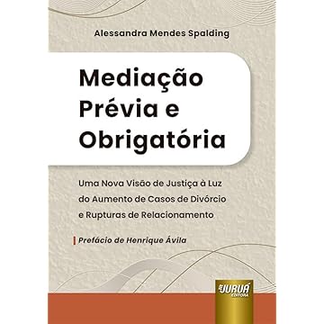 Capa do livro Mediação Prévia e Obrigatória - Uma Nova Visão de Justiça à Luz do Aumento de Casos de Divórcio e Rupturas de Relacionamento