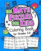101 Math Puzzles for Kids Coloring Book for Ages 8+: The Ultimate Collection of Math Coloring Activities for Students 1674809417 Book Cover