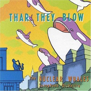 Thar They Blow [Audio CD] NUCLEAR WHALES SAXOPHONE ORCHESTRA