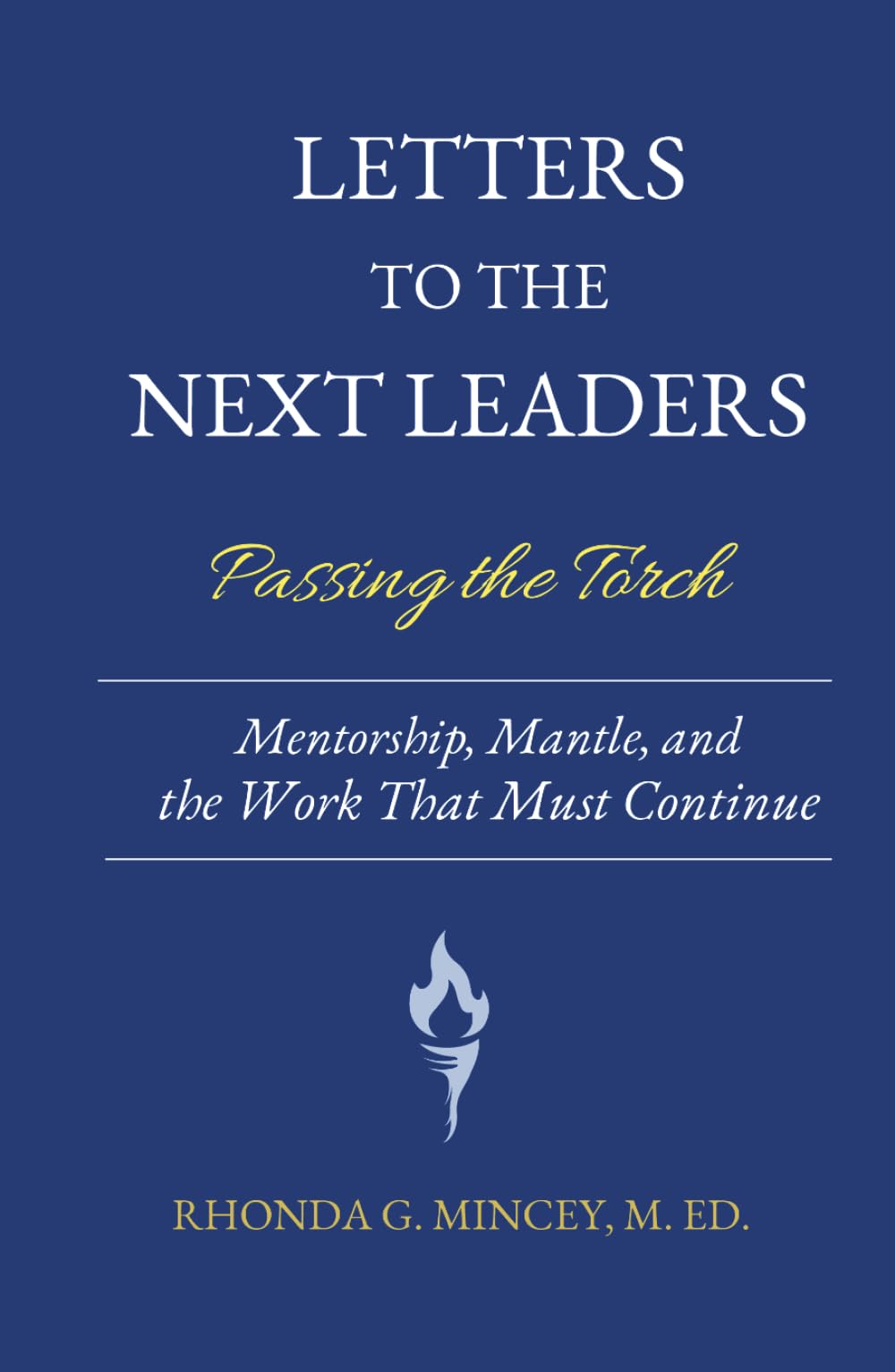 Letters to the Next Leaders: Mentorship, Mantle, and the Work That Must Be Passed On