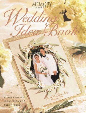 Wedding Idea Book: Scrapbooking Ideas and Techniques (Memory makers)
