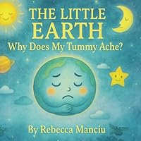 The Little Earth: Why Does My Tummy Hurt? B0F5MFJFNY Book Cover