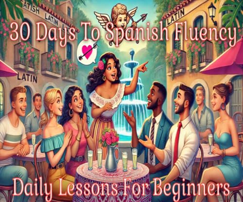 30 Days to Spanish Fluency: Daily Lessons for Beginners