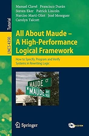 All About Maude - A High-Performance Logical Framework: How to Specify, Program, and Verify Systems in Rewriting Logic (Lecture Notes in Computer Science) by Manuel Clavel-Wow! eBook