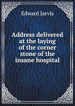 Address Delivered at the Laying of the Corner Stone of the Insane Hospital, at Northampton, Massachusetts