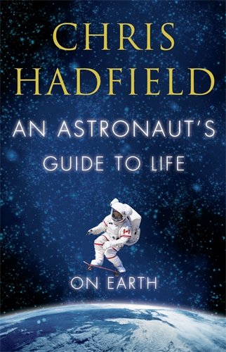 An Astronaut's Guide to Life on Earth An Astronaut's Guide to Life on Earth