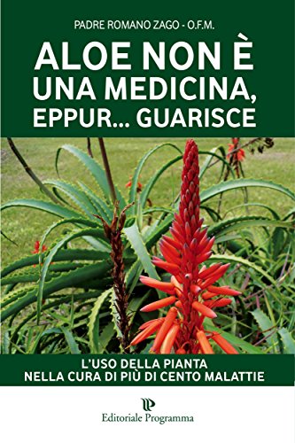 Aloe non è una medicina eppur guarisce: L'uso della pianta nella cura di più di cento malattie: L’USO DELLA PIANTA NELLA CURA dI PIù DI CENTO MALATTIE (Programma Natura) Aloe non è una medicina eppur guarisce: L'uso della pianta nella cura di più di cento malattie: L’USO DELLA PIANTA NELLA CURA dI PIù DI CENTO MALATTIE (Programma Natura)