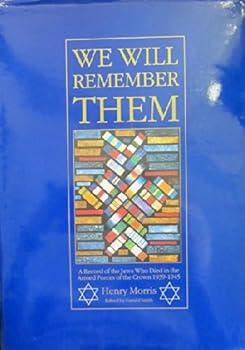 We Will Remember Them: A Record of the Jews Who Died in the Armed Forces of the Crown 1939-1945