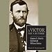 Ulysses S. Grant: A Victor, Not a Butcher: The Military Genius of the Man Who Won the Civil War