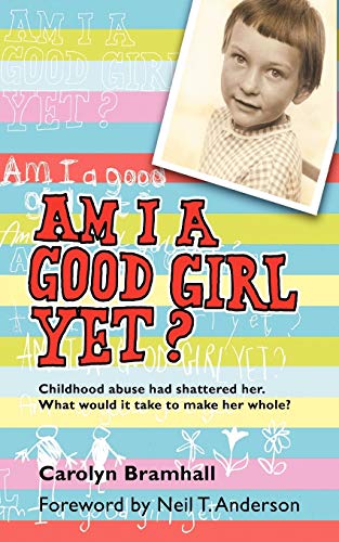 Am I a Good Girl Yet?: Childhood Abuse had Shattered Her. What Would it Take to Make Her Whole?