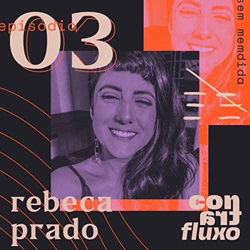 contrafluxo O3 - Empreendedorismo sem medida com Rebeca Prado.