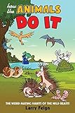 How the Animals Do It: The Weird Mating Habits of the Wild Beasts