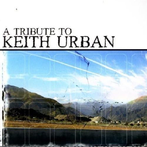 A Tribute To Keith Urban [Audio CD] Various Artists; John Shanks; Darrell Brown; Paul Buskirk; Joe Melson; Willie Nelson; Sonny Throckmorton; Steve Wariner; Mark Nesler; Mel Tillis; A. Harris; Roy Orbison; Monty Powell and Keith Urban