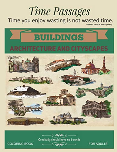 Buildings Architecture and Cityscapes: Unique New Series of Design Originals Coloring Books for Adults, Teens, Seniors (Time Passages)