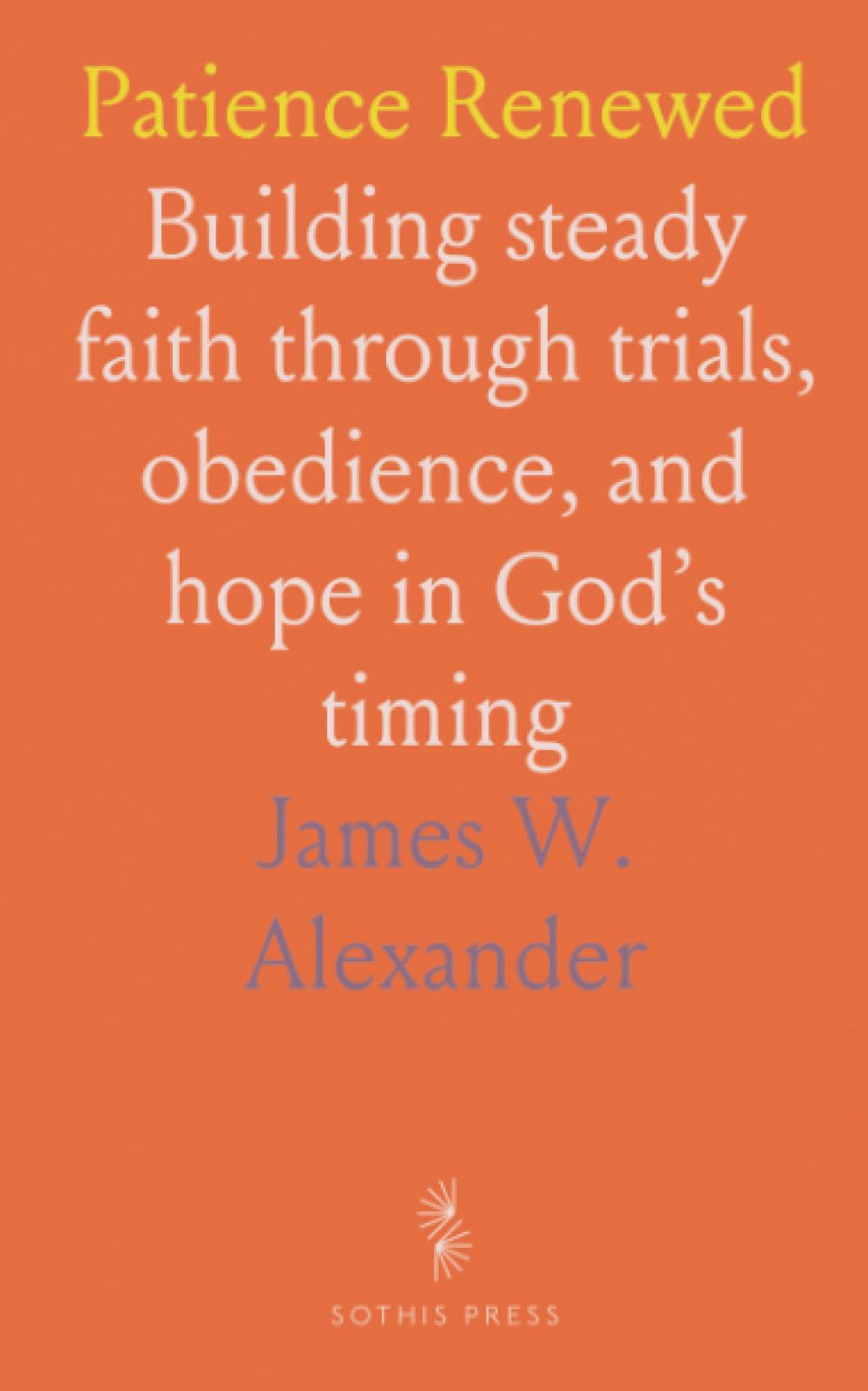 Patience Renewed: Building steady faith through trials, obedience, and hope in God’s timing