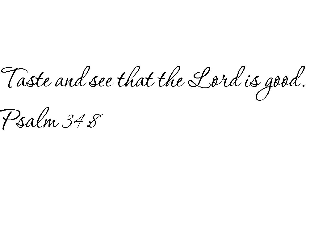 Tapestry Of Truth - Psalm 34:8 - TOT5394 - Wall and Home Scripture, Lettering, Quotes, Images, Stickers, Decals, Art, and More! - Taste and See That The Lord is Good. Psalm 34:8