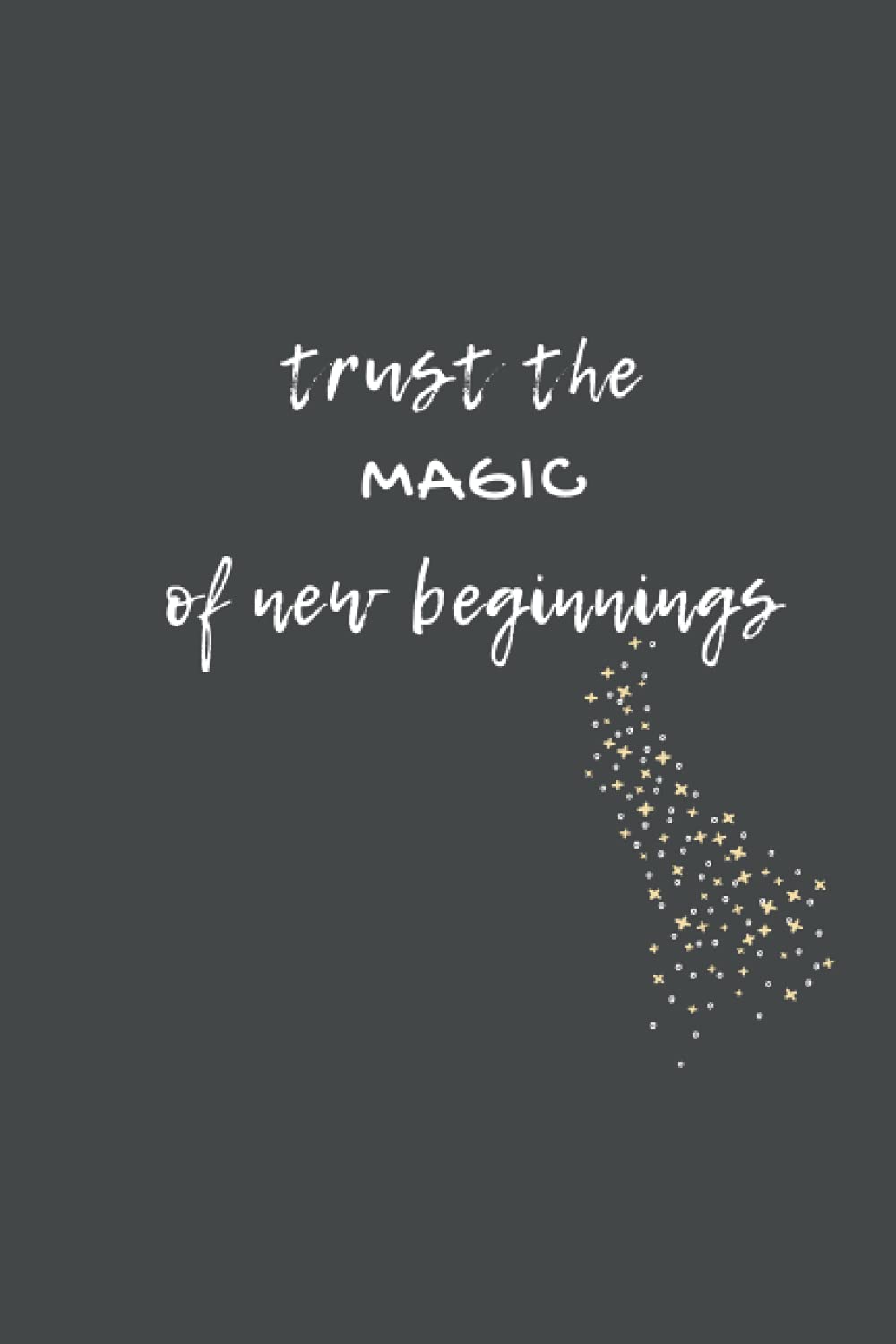 Notebook Trust the Magic of New Beginnings Lined: Motivational Ruled Notebook Journal Quote