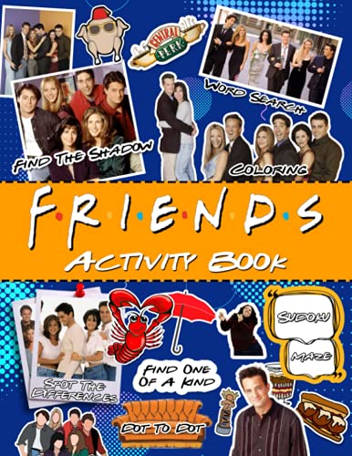 Friends Tv Show Activity Book: Word Search, Spot Differences, Coloring, One Of A Kind, Maze, Find Shadow, Dot To Dot Activities Books For Adults, Kids, Teenagers! Perfect Gift Birthday Or Holidays