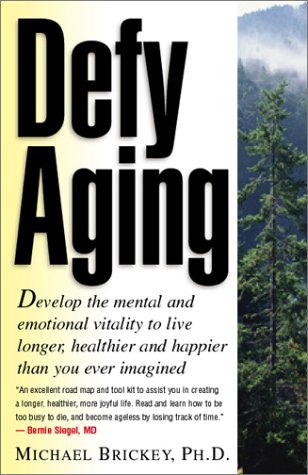 Defy Aging: Develop the Mental and Emotional Vitality to Live Longer, Healthier and Happier Than You Ever Imagined