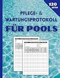 Pflege- & Wartungsprotokoll für Pools: mit bereichen für reinigung, pH- und chlor-kontrolle sowie umfassende schwimmbadpflege | im großen format – 120 seiten