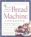 The Bread Lover's Bread Machine Cookbook: A Master Baker's 300 Favorite Recipes for Perfect-Every-Time Bread-From Every Kind of Machine: A Master ... Every Time Bread - from Every Kind of Machine