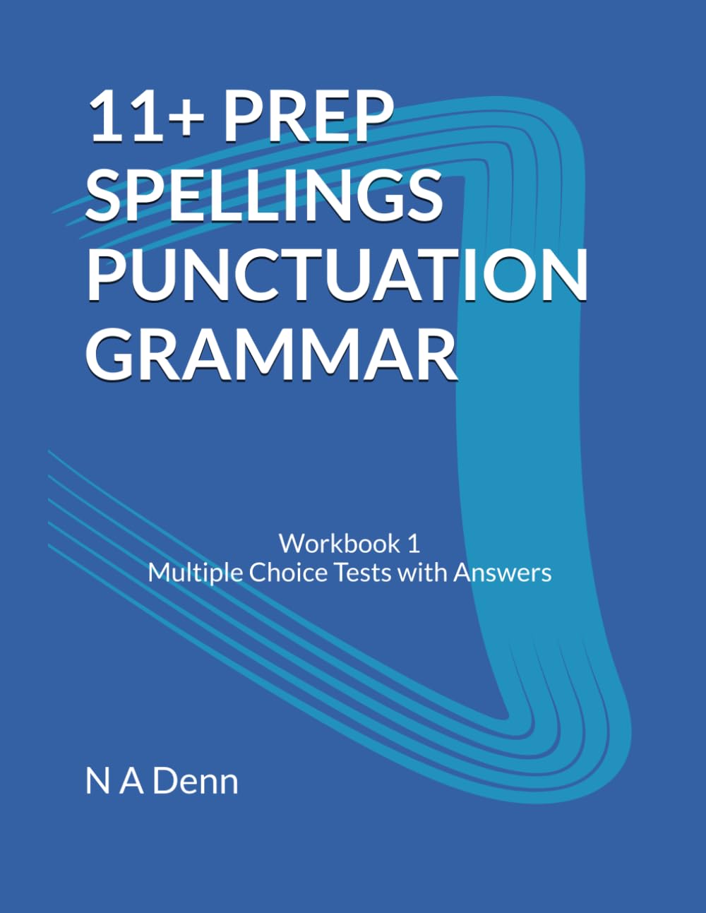 11+ PREP SPELLINGS PUNCTUATION GRAMMAR: Workbook 1 Multiple Choice Tests with Answers