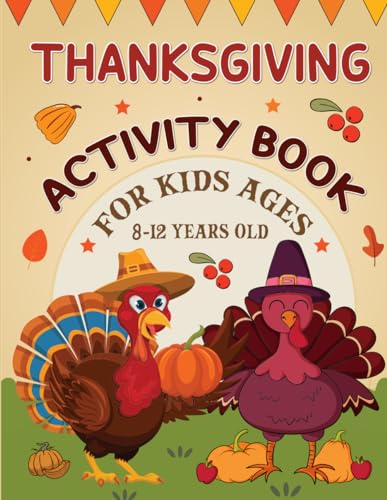 Thanksgiving Activity Book for Kids Ages 8-12 Years Old: Fun Coloring Page, Dot Markers, Dot-to-Dot, Puzzles, Maze, Scissor Skills, How to Draw, and More Activities Book for Boys and Girls.