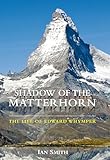 matterhorn glacier paradise horaires  Shadow of the Matterhorn: The Life of Edward Whymper