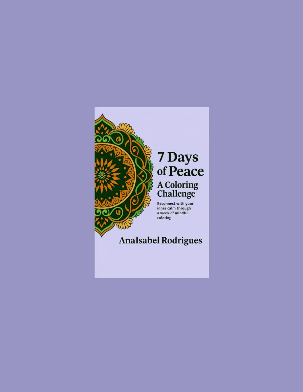 7 Days of Peace A Coloring Challenge: Reconnect with your inner calm through a week of mindful coloring