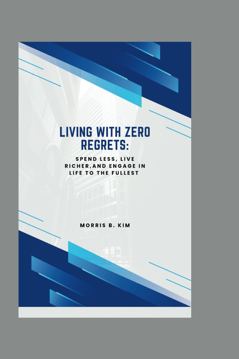 Living with Zero Regrets: Spend Less, Live Richer, and Engage in Life to the Fullest