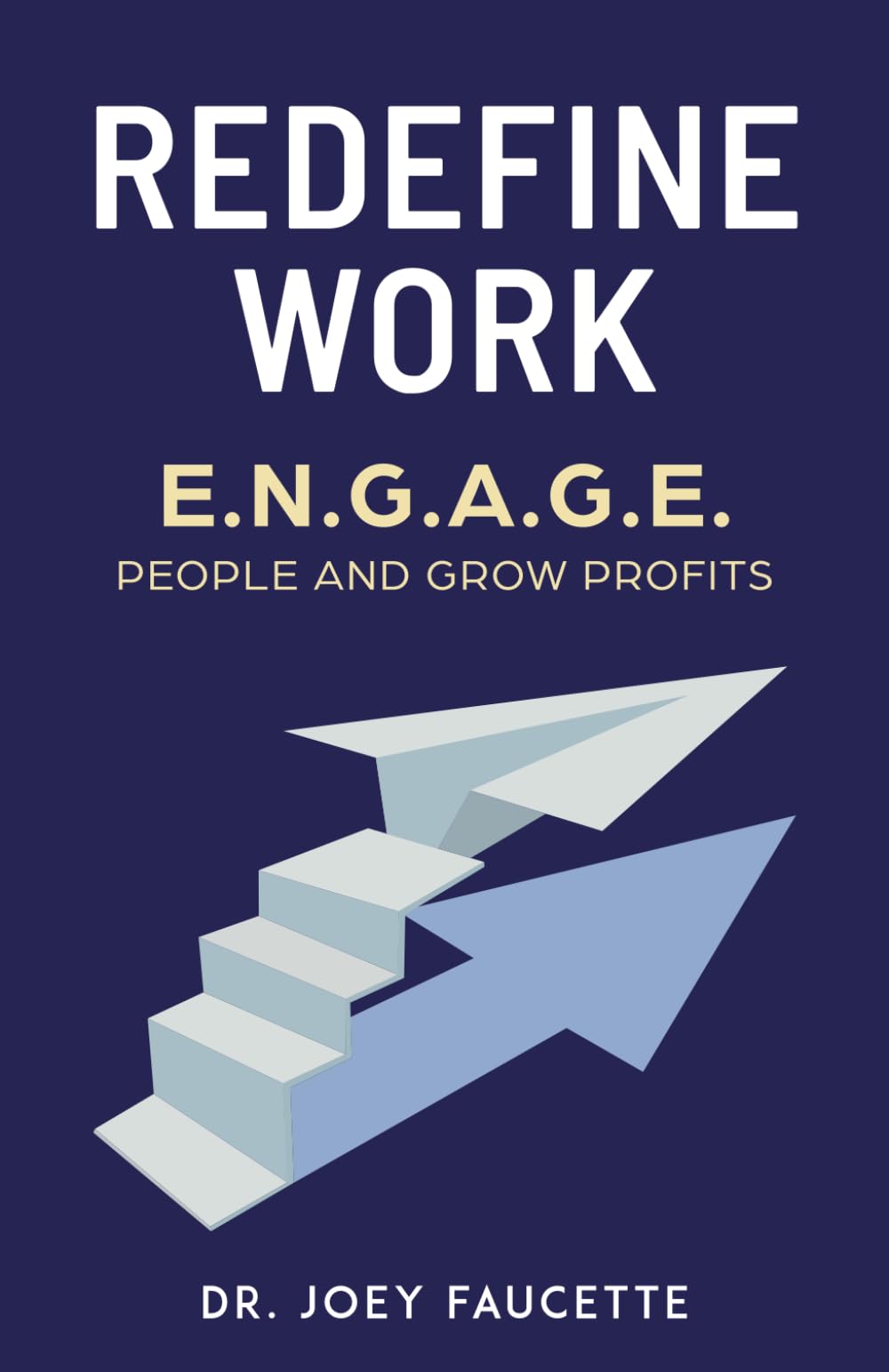 Redefine Work: E.N.G.A.G.E. People and Grow Profits