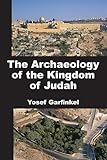 The Archaeology of the Kingdom of Judah (Archaeology and Biblical Studies...