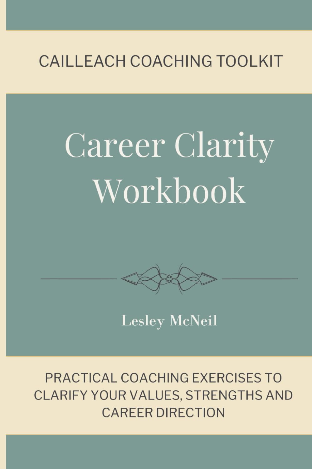 Career Clarity Workbook: Practical Coaching Exercises to Clarify Your Values, Strengths and Career Direction (Cailleach Coaching Toolkit)