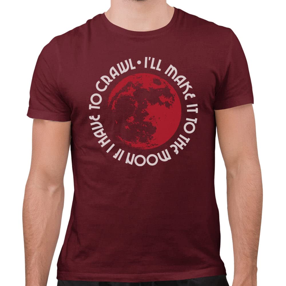 TeesAndTankYou I'll Make it to The Moon If I Have to Crawl Shirt Unisex X-Large Maroon